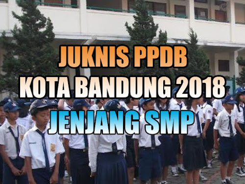 Petunjuk Teknis PPDB Kota Bandung 2018 Jenjang SMP