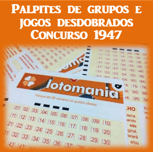 Palpites lotomania 1947 grupos e jogos desdobrados