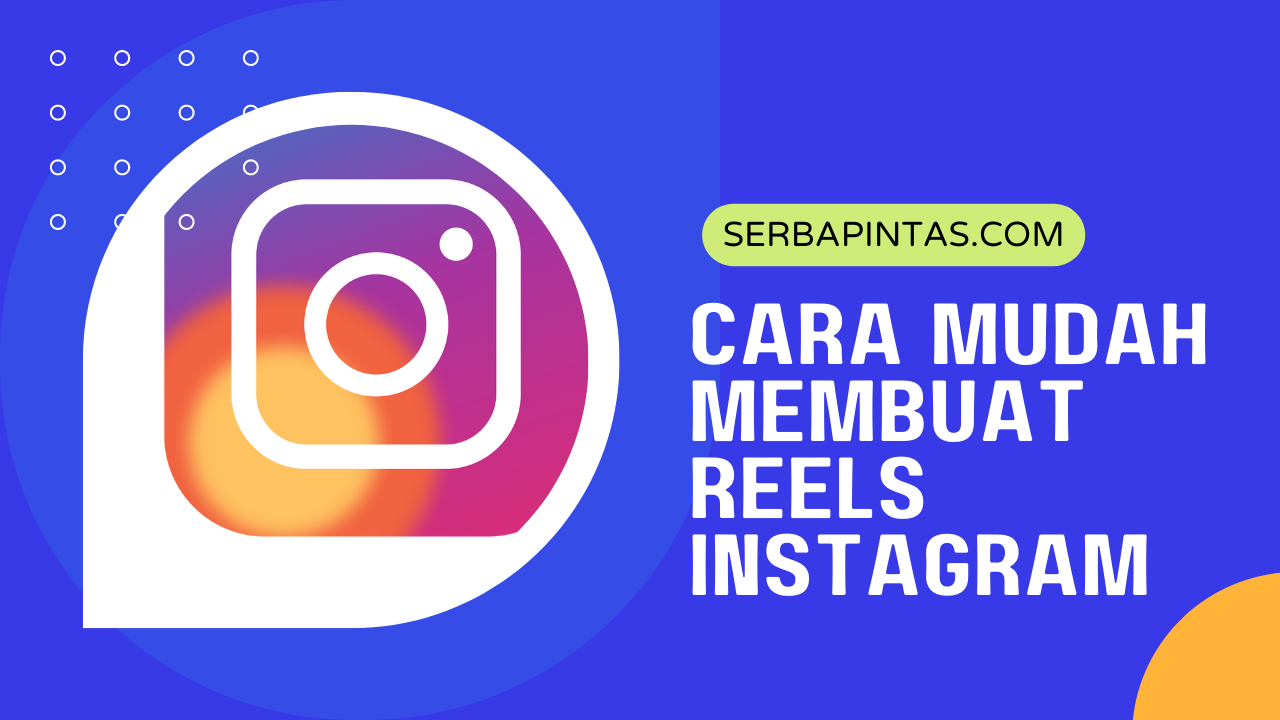 Cara Mudah Membuat Reels Instagram