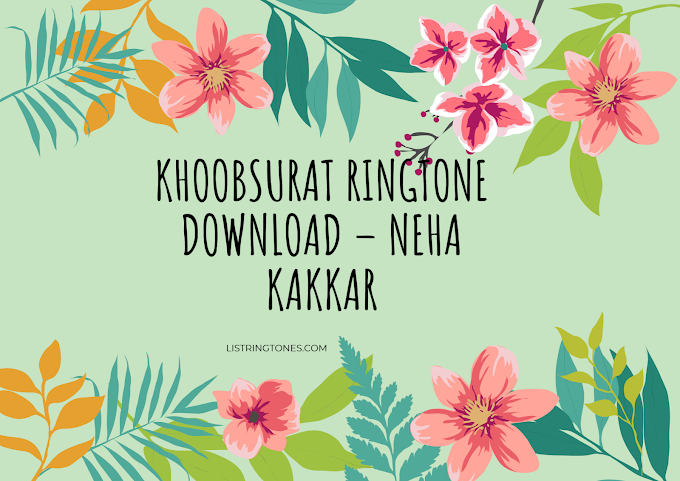 Download Khoobsurat - Neha Kakkar Ringtone