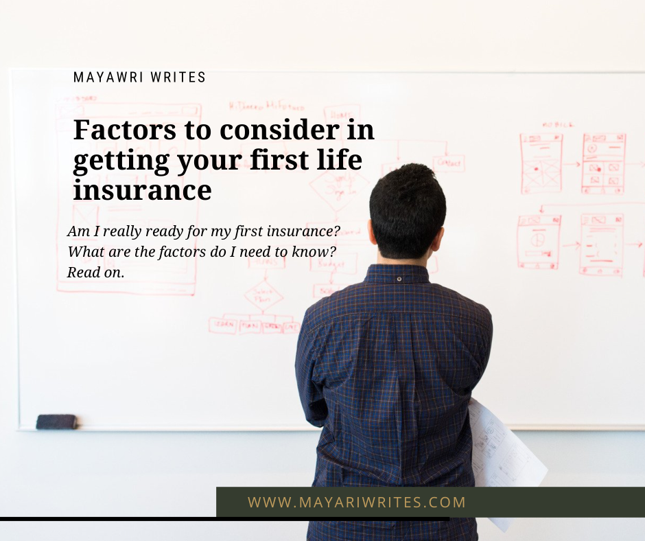 Here are the things that you need to consider in getting your first insurance.