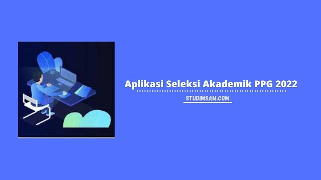 aplikasi seleksi akademik ppg 2022