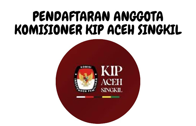 Pendaftaran Calon Anggota Komisi Independen Pemilihan (KIP) Kabupaten Aceh Singkil Periode 2023-2028 Kesempatan Bagi Individu dengan Integritas yang Tinggi