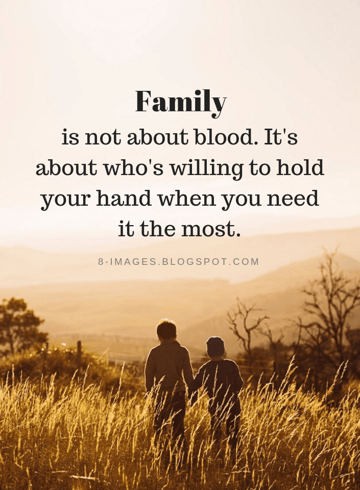  Family  is not about blood  It s about who s willing to 