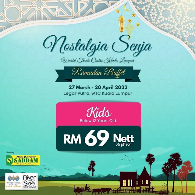 BUFFET RAMADAN 2023 NOSTALGIA SENJA WORLD TRADE CENTRE KUALA LUMPUR