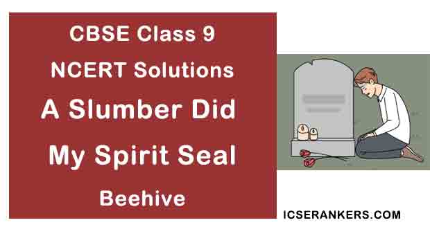 NCERT Solutions for Class 9th English Poem A Slumber Did My Spirit Seal