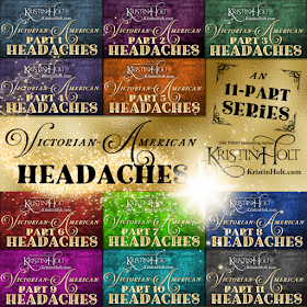 Kristin Holt | Victorian American Headaches, an 11-part series of articles