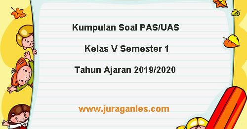 Download Soal PAS UAS Kelas 5 SD MI K13 Terbaru Tahun Ajaran 2019 2020 Juragan Les