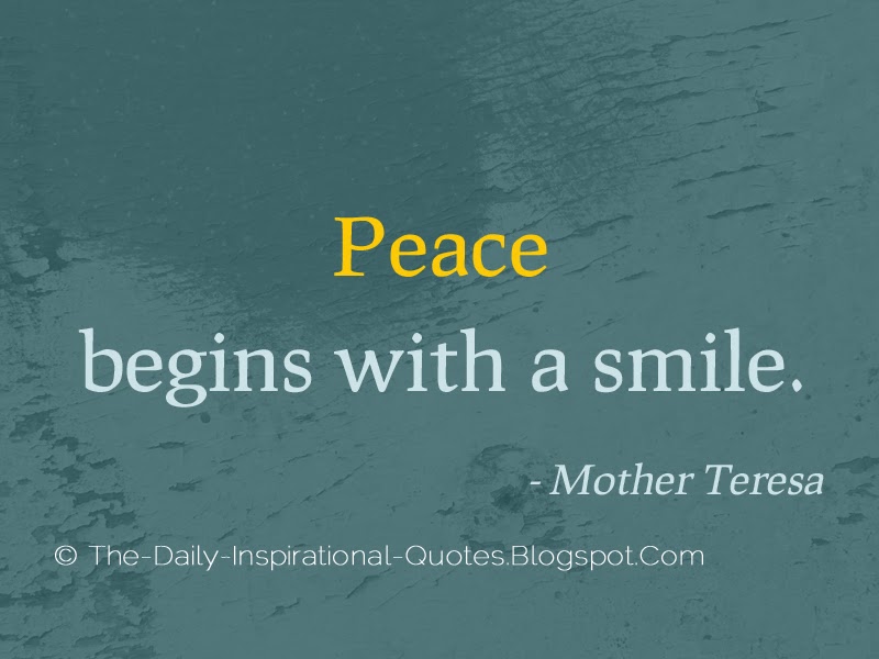 Peace begins with a smile. - Mother Teresa