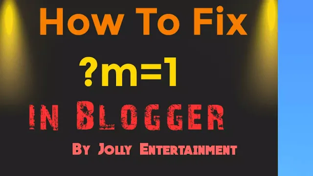 How To Fix ?m=1 Problem in Blogger