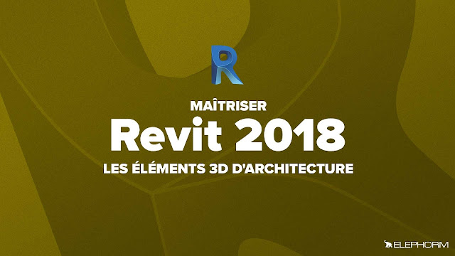 Elephorm - Apprendre Revit 2018 : Les éléments 3D d’architecture