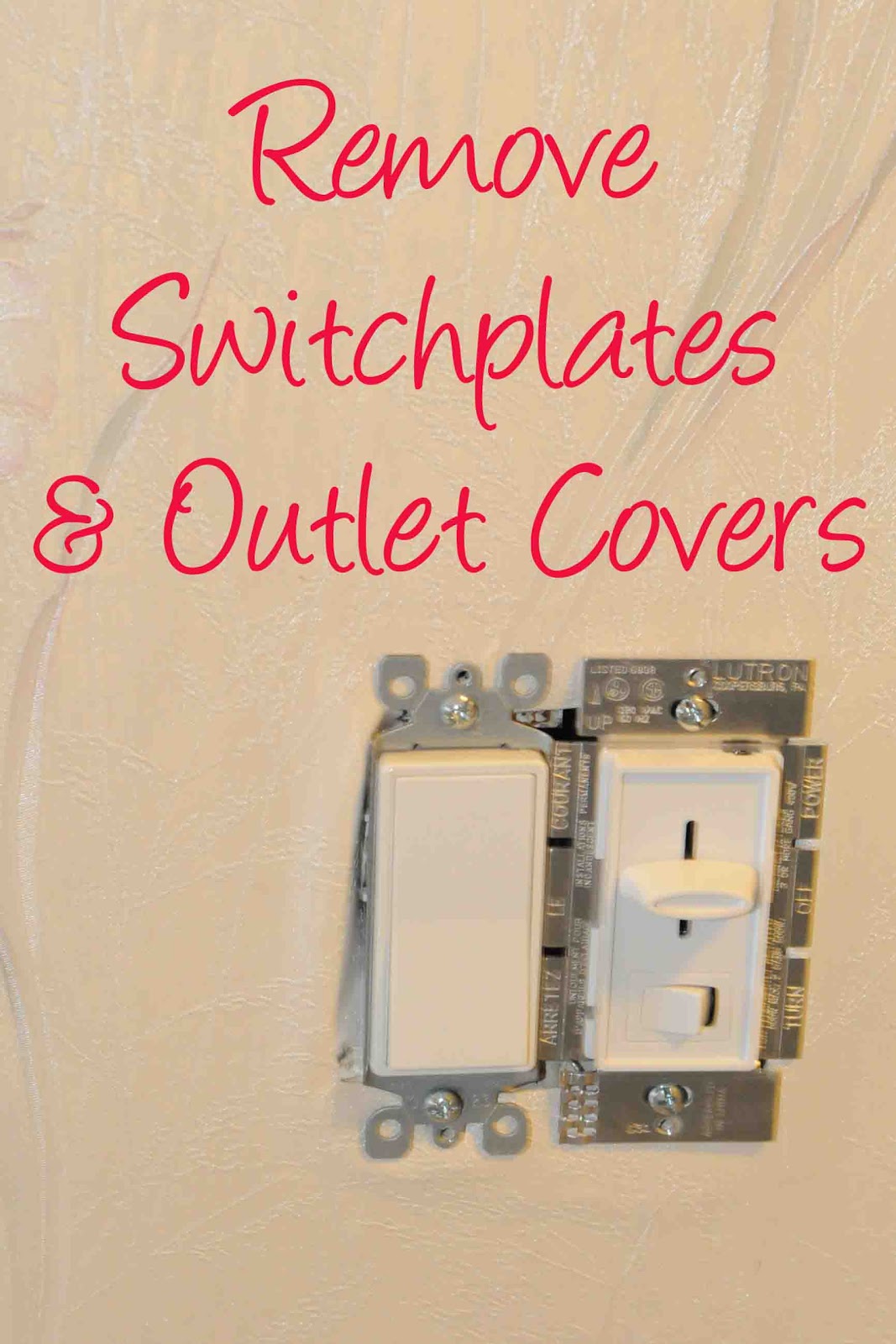 Step 1: Remove all outlet covers and switch-plates. Take down all ...