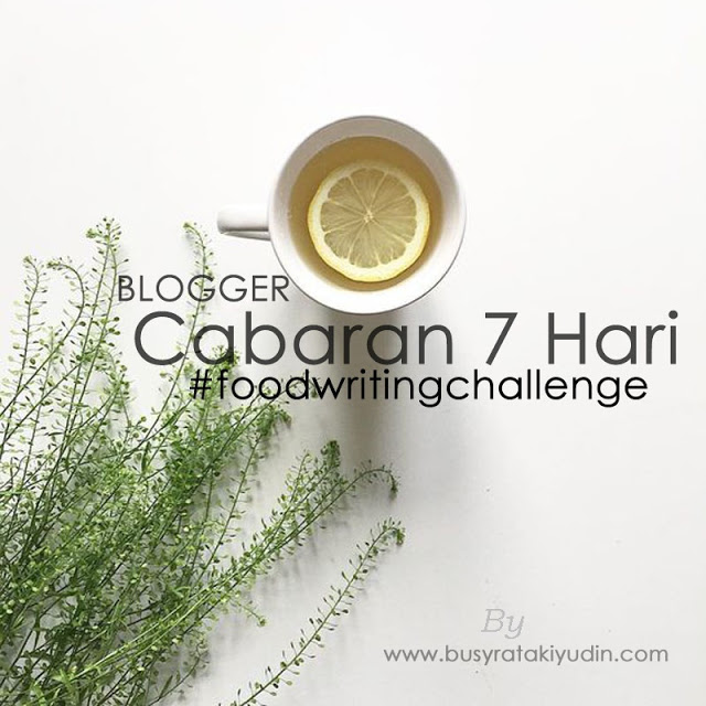 http://www.busyratakiyudin.com/2016/12/sahut-cabaran-untuk-7-day-food-writing.html