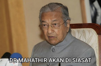 Dr Mahathir Akan Di Panggil Untuk Di Siasat