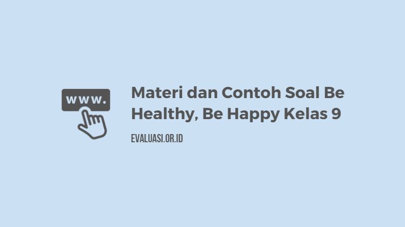 Materi dan Contoh Soal Be Healthy, Be Happy Kelas 9