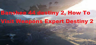 Banshee 44 destiny 2,  How to Visit a Weapons Expert Destiny 2