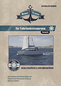 Skipper Training für Fahrtenkatamarane kompakt: Segelmanöver Motormanöver