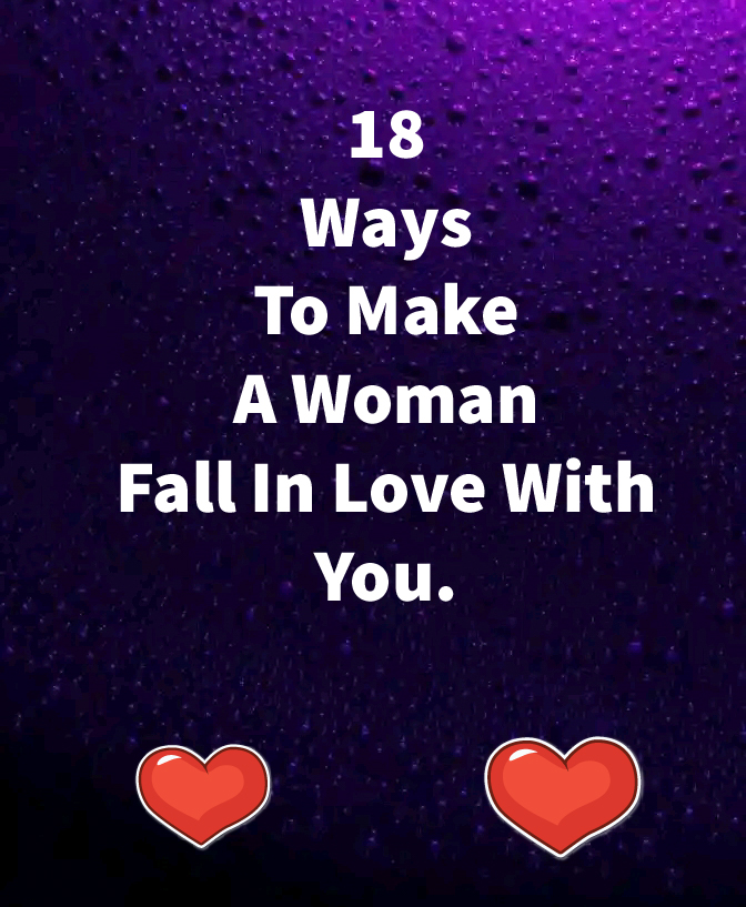 18 Ways To Make A Woman Fall In Love With You.