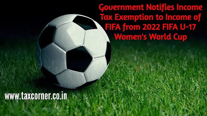 Government Notifies Income Tax Exemption to Income of FIFA from 2022 FIFA U-17 Women's World Cup