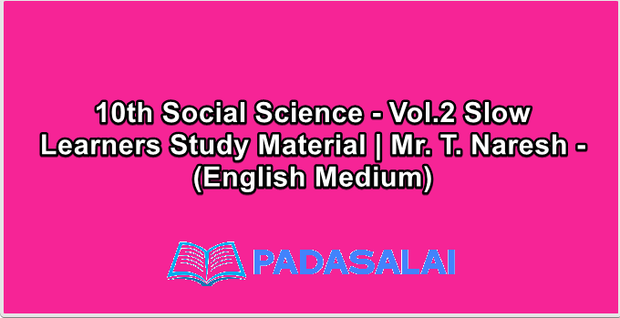 10th Social Science - Vol.2 Slow Learners Study Material | Mr. T. Naresh - (English Medium)