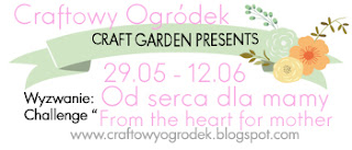 http://craftowyogrodek.blogspot.com/2016/05/wyzwanie-od-serca-dla-mamy-dowolna.html