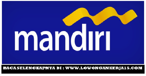 Lowongan Kerja Terbaru PT Bank Mandiri (Persero) Wilayah 