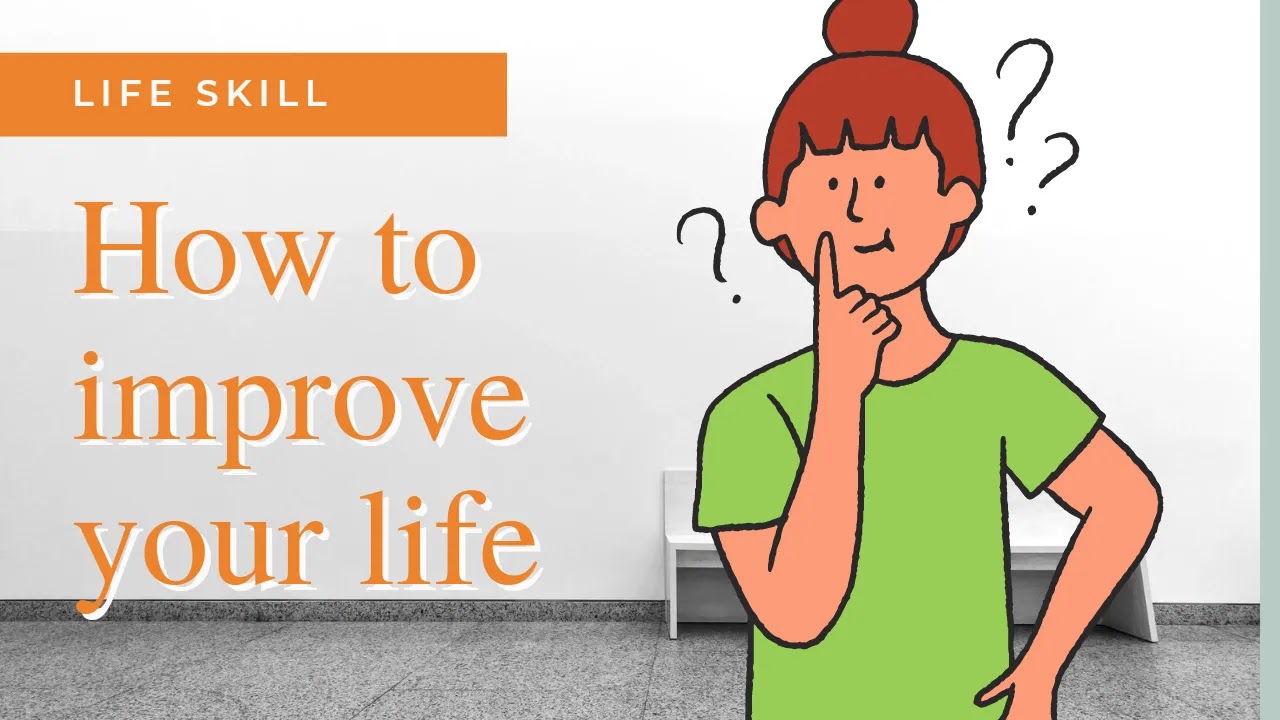 How to improve life, life skill , life goal