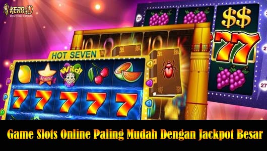 Game Slots Online Paling Mudah Dengan Jackpot Besar