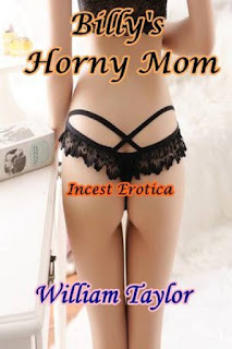Billy's Horny Mom by William Taylor.Incest Erotica at Ronaldbooks.com