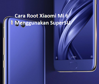 Cara Root Xiaomi Mi 6 Menggunakan SuperSU