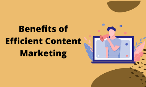 6 Benefits of Efficient Content Marketing