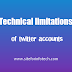 What are the technical limitations of twitter accounts?
