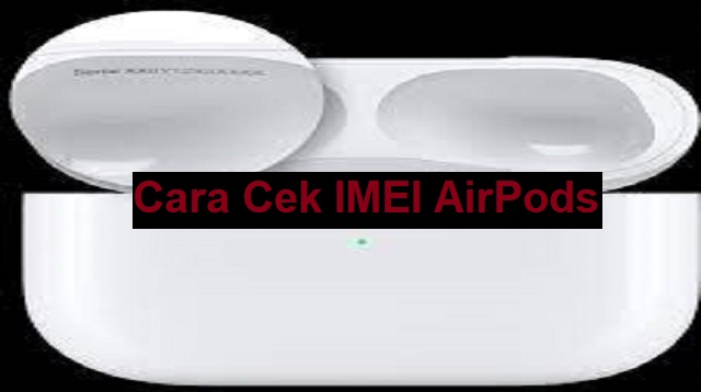 Cara Cek IMEI AirPods