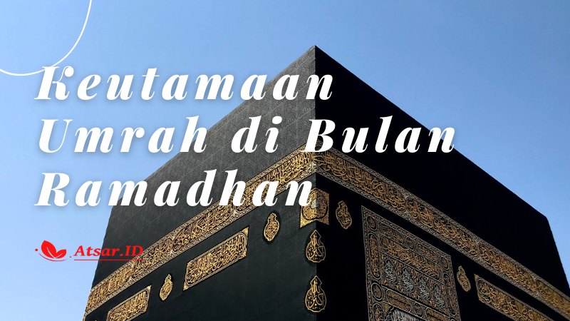 Keutamaan Umrah di Bulan Ramadhan