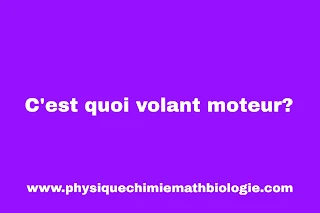 C'est quoi volant moteur?