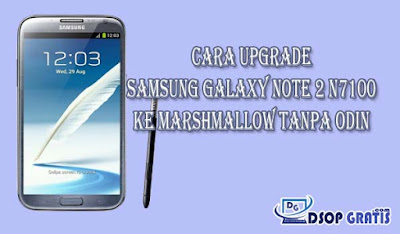 Cara Upgrade Samsung Galaxy Note 2 N7100 Ke Marshmallow Tanpa Odin