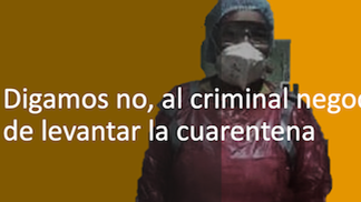 NO, AL CRIMINAL NEGOCIO DE LEVANTAR LA CUARENTENA