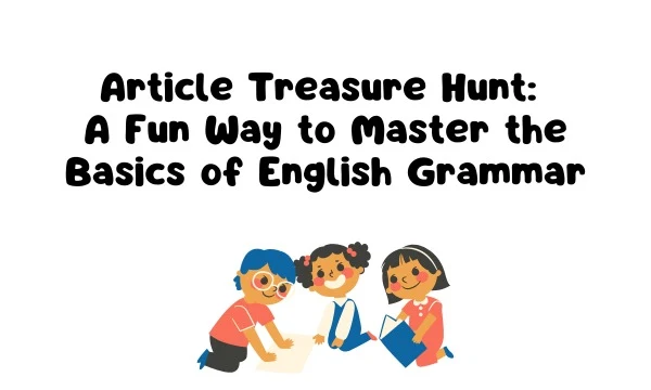 Article Treasure Hunt: A Fun Way to Master the Basics of English Grammar