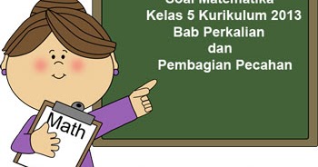 Soal Matematika Kelas 5 K13 Bab Perkalian Dan Pembagian Pecahan