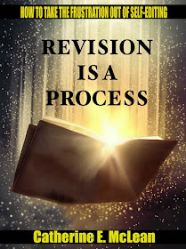 Revision is a Process: How to Take the Frustration Out of Self-Editing by Catherine E. McLean