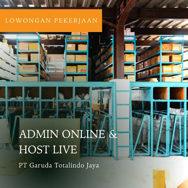Lowongan kerja Jakarta Utara Admin Online & Host live di PT Garuda Totalindo Jaya terbaru 2023