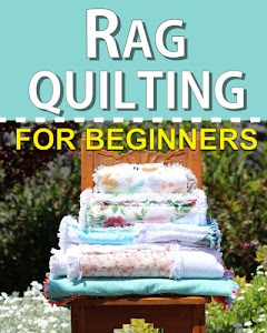 Rag Quilting for Beginners: How-to quilting book with 11 easy rag quilting patterns for beginners, #2 in the Quilting for Beginners series