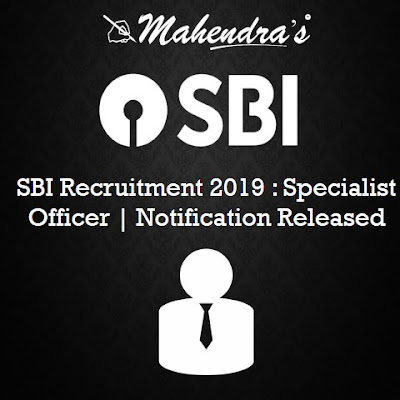 SBI Recruitment 2019 : Specialist Officer | Notification Released