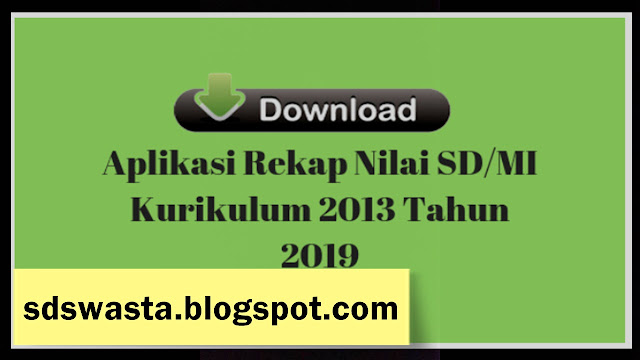 Aplikasi Rekap Nilai SD/MI Kurikulum 2013 Tahun 2019 ~ SD SWASTA