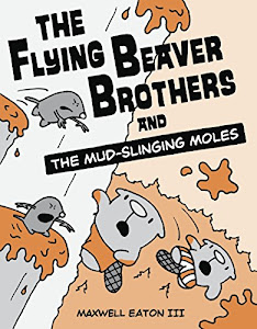 The Flying Beaver Brothers and the Mud-Slinging Moles