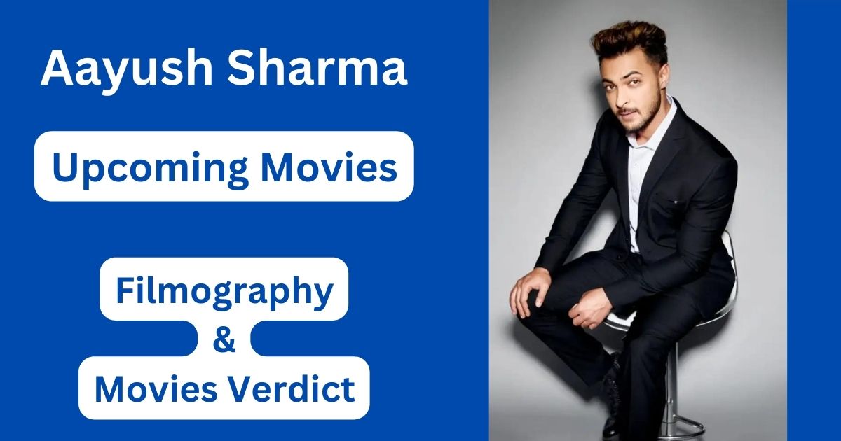 Aayush Sharma Upcoming Movies, Filmography, Hit or Flop List