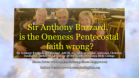 Sir Anthony Buzzard, is the Oneness Pentecostal faith wrong?