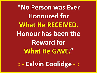 No Person was Ever Honoured for What He RECEIVED.   Honour has been the Reward for What He GAVE