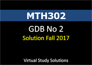 MTH302 GDB No 2 Solution Fall 2017