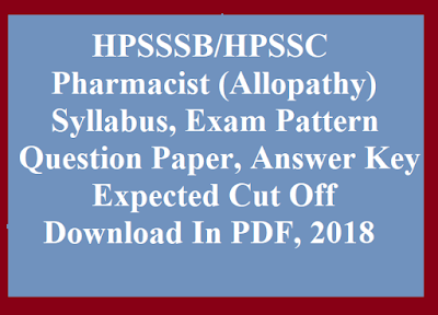 HPSSC HPSSSB Pharmacist Allopathy, Question Paper, Syllabus, Exam Pattern, Answer Key, Result, Expected Cut Off, Exam-19/08/2018, Download In PDF